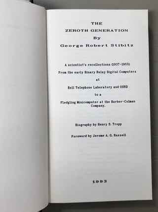 The Zeroth Generation. A scientist's recollections (1937-1955). From the early Binary Relay Digital Computers at Bell Telephone Laboratory and OSRD to a fledgling minicomputer at the Barber-Colman Company [Association Copy]