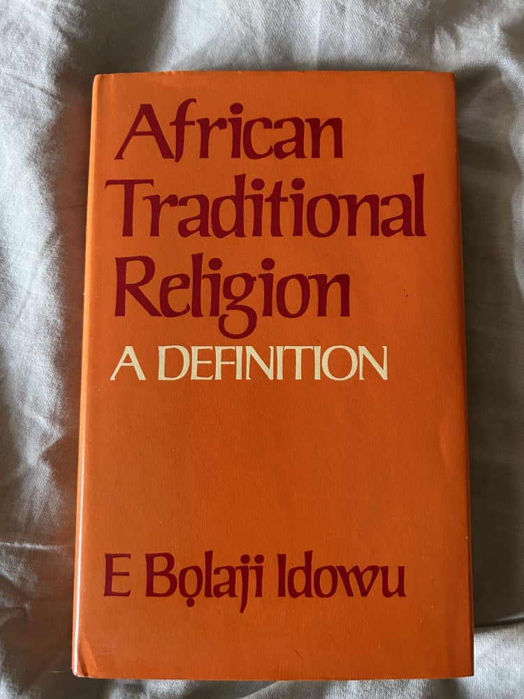Item #11450 African Traditional Religion, a Definition. E. Bolaji Idowu