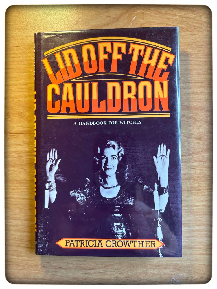 Item #11854 Lid Off the Cauldron: A Handbook for Witches. Patricia Crowther