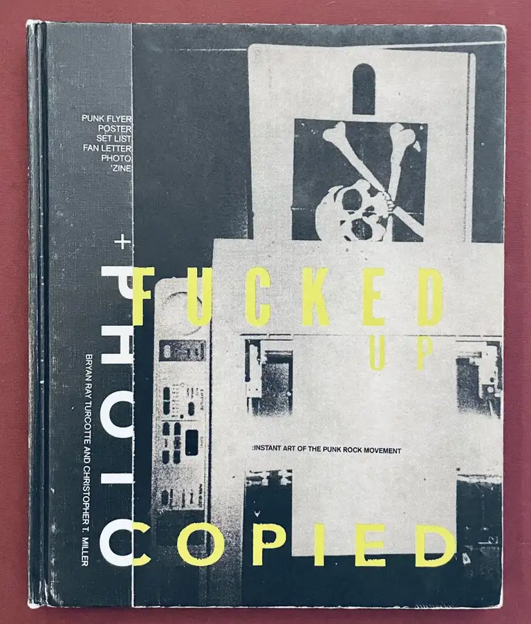 Item #11998 Fucked up + Photo Copied: Instant Art of the Punk Rock Movement. Bryan Ray Turcotte,...