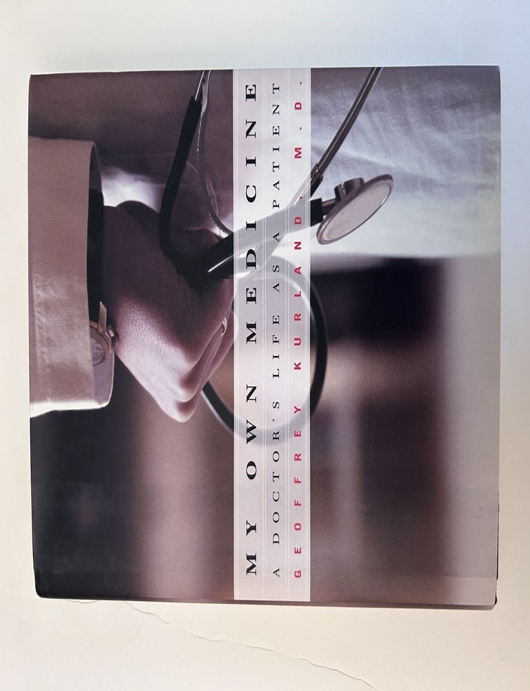 Item #12812 My Own Medicine: A Doctor's Life as a Patient. Geoffrey Kurland, former owner Oliver...