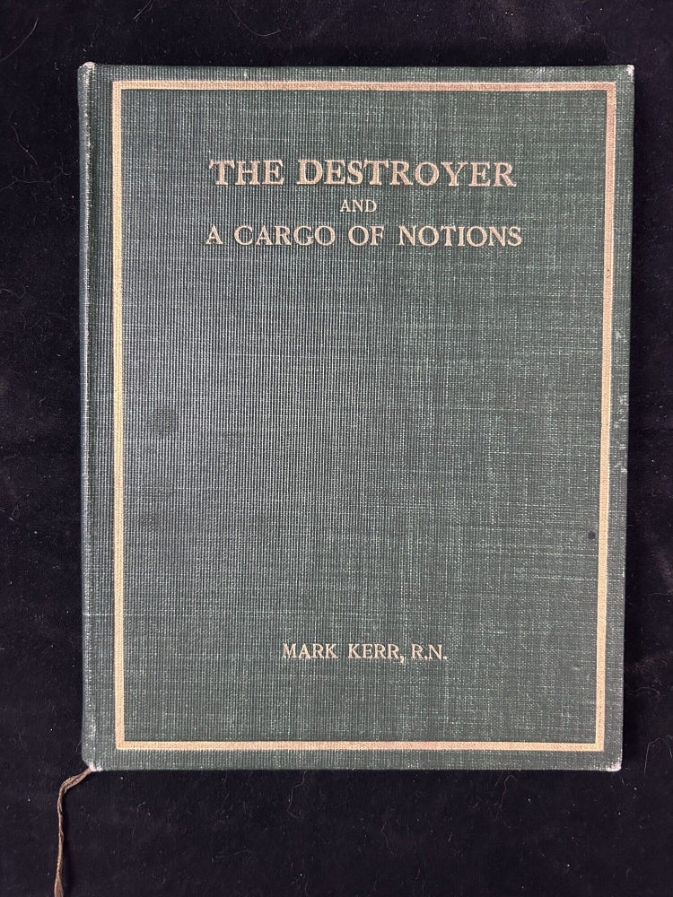Item #5147 The Destroyer and A Cargo of Notions. Mark Kerr, R. N